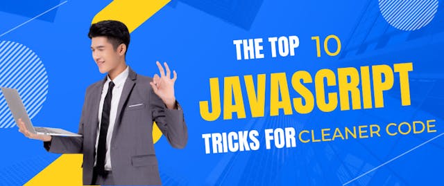 Mastering JavaScript: Top 10 Tricks for Writing Cleaner Code