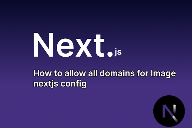 How to Allow domains for Images Next.js Config