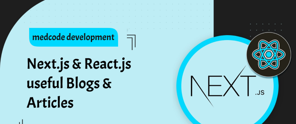 Next.js & React.js: Useful Blogs & Articles